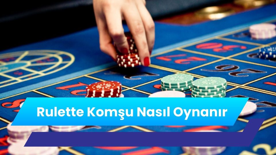 Rulette Komşu Nasıl Oynanır